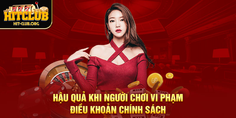 Hậu quả khi người chơi vi phạm điều khoản chính sách Hậu quả khi người chơi vi phạm điều khoản chính sách